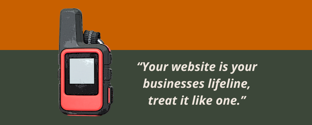 “Your website is your businesses lifeline, treat it like one.”